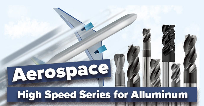 AeroSpace High Speed Series for Aluminum